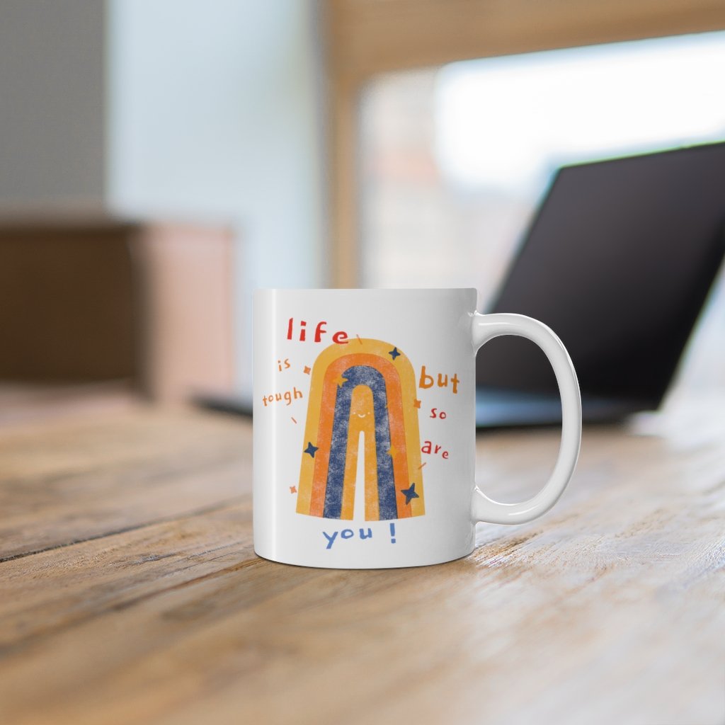 Life Is Tough, But So Are You Coffee Tea Mug